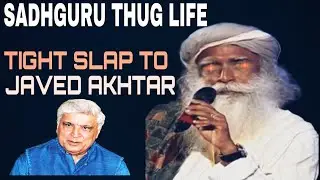 Sadhguru thug life ! tight slap to javed akhtar [english] latest