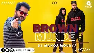 Brown Munde (Club Mix) | AP Dhillon x Gurinder Gill | DJ Manoj Mourya | @ReMixZInfo