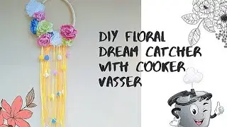 DIY FLORAL DREAMCATCHER WITH COOKER VASSER