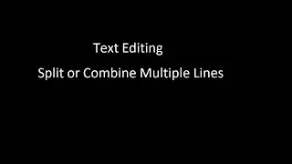 Text Editing - Split or Combine Multiple Lines