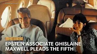 Epstein Associate Ghislaine Maxwell Pleads the Fifth | The View