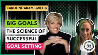 The Science of Successful Goal Setting | BIG GOALS | Caroline Adams Miller