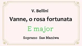 Vanne, o rosa fortunata (E-dur) 【歌唱】Bellini