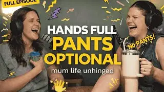 Hands Full, Pants Optional (Mum Life Unhinged) - TIRED MUMS PODCAST | Episode 2