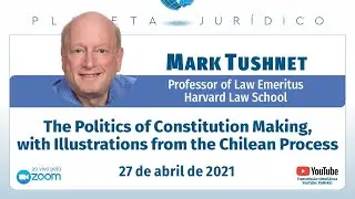 Prof. Mark Tushnet -The Politics of Constitution Making, with Illustrations from the Chilean Process
