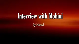 Interview with Mohini by Narad