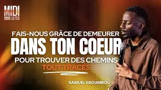 FAIS-NOUS GRÂCE DE DEMEURER DANS TON COEUR POUR TROUVER DES CHEMINS TOUT TRACÉS - Samuel EBOUMBOU
