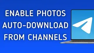 How To Enable Photos Auto-Download From Channels On Telegram App On PC (New Update)