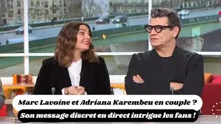 Marc Lavoine et Adriana Karembeu en couple ? Son message discret en direct intrigue les fans !