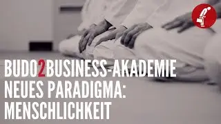 Budo2Business-Akademie | Neues Paradigma: Menschlichkeit