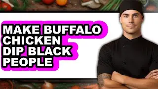 How to Make Buffalo Chicken Dip Black People - Easy Guide