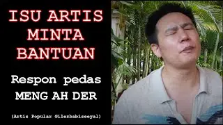 ISU ARTIS MINTA BANTUAN (respon pedas MENG AH DER)