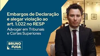 Embargos de Declaração e violação ao art.1.022 no RESP. Advogar em Tribunais e Cortes Superiores