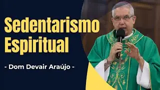 Spiritual Sedentarism - Dom Devair Ara&uacute;jo - Homily - Audio #spirituallife #spiritualgrowth