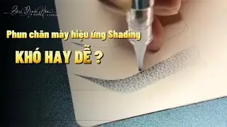 HƯỚNG DẪN PHUN CHÂN MÀY HIỆU ỨNG SHADING