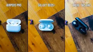 Galaxy Buds+ vs AirPods Pro vs 1MORE TWS ANC | Which should you get?