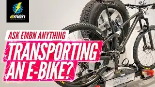 How To Transport An E-Bike? | Ask EMBN Anything About EMTB