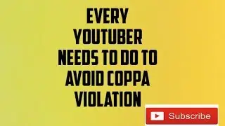 WHAT TO DO TO AVOID COPPA VIOLATION AS A YOUTUBER /USING ANDROID PHONE