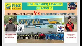 EDL BHIWADI BLASTERS VS EDL DEHRADUN DOMINATORS
