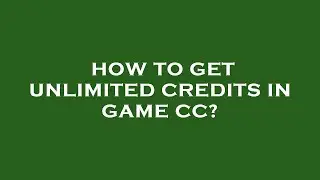 How to get unlimited credits in game cc?