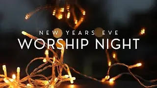 2022 New Years Eve Worship Night