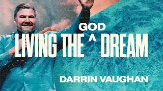 Living the God Dream - Darrin Vaughan | Nations Church Podcast