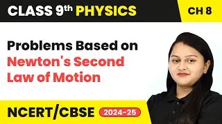Force and Law of Motion - Problems Based on Newton's Second Law of Motion | Class 9 Physics Ch 8
