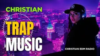 Christian EDM Mix 2025 🔥 Christian Dance Music for Youth 💪✨ Christian Trap Remix