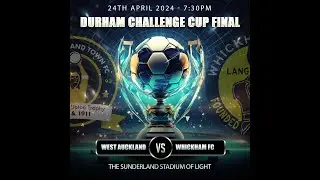 West Auckland FC v Whickham Durham Challenge Cup Final 2024