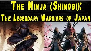 The Ninja (Shinobi): The Legendary Warriors of Japan - Japanese History