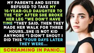 My PARENTS And SISTER Refused To Take My DAUGHTER To The ER 'After She Broke Her LEG' And Made Her..