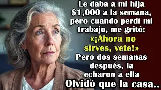 Cuando perdí mi trabajo, mi hija gritó: «¡Ahora no sirves para nada, lárgate!» Pero dos semanas