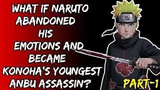 What If Naruto Abandoned His Emotions And Became Konoha's Youngest Anbu Assassin? Part/1