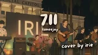 711 (TONEEJAY) | Cover by IRIE