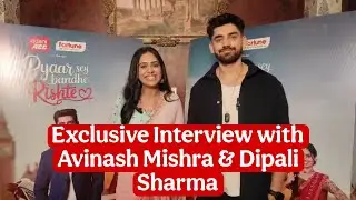 Exclusive Interview with Avinash Mishra | Dipali Sharma | last Day of Shoot | Pyaar Se Bandhe Rishte