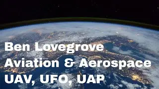 Ben Lovegrove Aviation Channel - Aerospace, Drones, UFOs, USAPs, UAPs