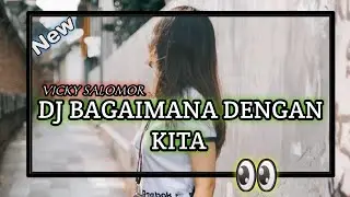 DJ FUNGKY KUPANG || (VICKY SALOMOR) 🎧 DJ BAGIMANA DENGAN KITA || TN REMIXER🎧