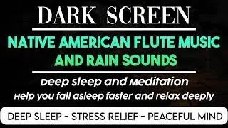 RAIN Sounds with Native American Flute for Sleeping | Black Screen Nature Sounds | Dark Screen