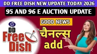 DD FREE DISH NEW UPDATE TODAY | GOOD NEWS ON DD FREE DISH | NEW CHANNELS |95 AND 96 E AUCTION UPDATE