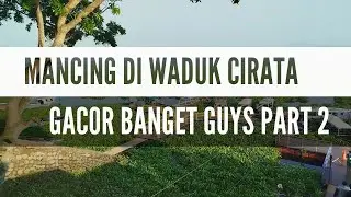AKHIRNYA SAMPAI DI WADUK CIRATA MENCARI SPOT YANG GACOR PART 2