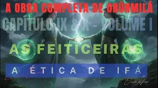 ORUNMIL&Aacute; Cap IX, e X As  Feiticeiras e a &Eacute;tica de If&aacute; #iorub&aacute;