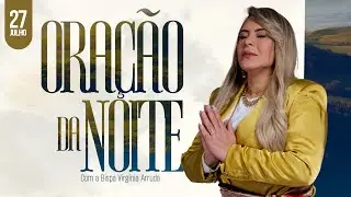 ORA&Ccedil;&Atilde;O DA NOITE | BISPA VIRGINIA ARRUDA