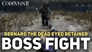 Code Vein 2 - Bernard The Dead Eyed Retainer Boss Fight