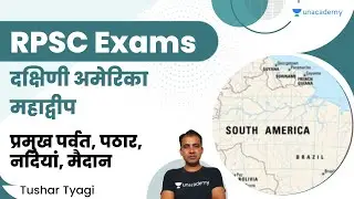 South America Continent | Major Mountains, Plateaus, Rivers, Plains |  RPSC | Tushar Tyagi