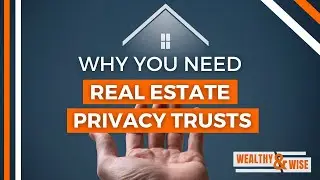 Wealthy & Wise: What's in Your Real Estate Privacy Trust? | NCH