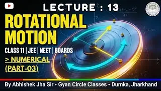 Class 11 Physics | Lecture :13 | Rotational Motion | IIT JEE, NEET, BOARD | By:ABHISHEK JHA SIR |