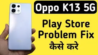 Oppo k13 5G Mein Play Store Problem Kaise Solve Kare || How To Solve Play Store Problem In Oppo k13