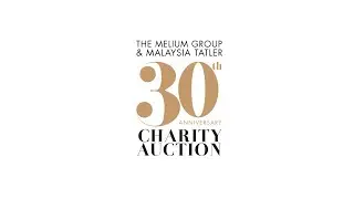 The Melium Group & Malaysia Tatler&rsquo;s 30th Anniversary Charity Auction | MALAYSIA TATLER