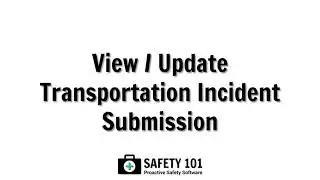 View / Update Transportation Incident Submission | Safety 101: Proactive Safety Software