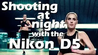 Shooting fitness at night with the Nikon D5